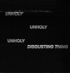 the words unholy, disgruting thing are written in white on a black background