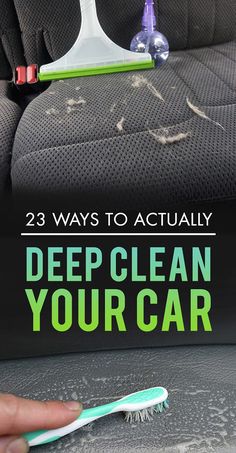 a person holding a toothbrush in front of a car seat with the words, 23 ways to actually deep clean your car