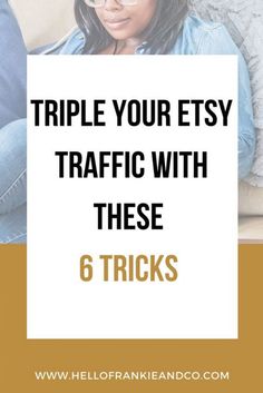 a woman sitting on a couch with the text triple your etsy traffic with these 6 tricks