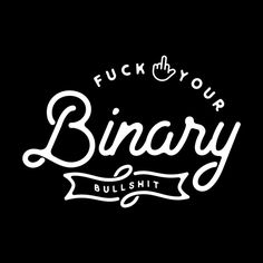 Binary Bullshit by Paddy Ribeiro Queer Shirt Designs, Asexuality Quote, Queer Slogans, Queer Quotes Lgbt, Non Binary Memes Hilarious, Gender Identity, Lgbt Pride, Lgbtq Pride, Gay Pride