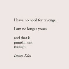 the quote i have no need for revenge, i am no longer yours and that is punisment enough