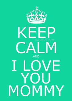 the words keep calm and i love you mommy are in white on a green background