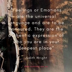 a quote on feelings or emotions are the universal language and are to be ignored they are the authentic expression of who you are in your deepest place