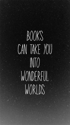 a black and white photo with the words books can take you into wonderful worldss