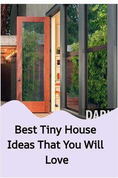 an open door with the words best tiny house ideas that you will love on it