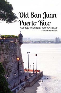 the old san juan puerto rico is one day itinerary for touring