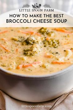 broccoli cheese soup in a white bowl with text overlay that reads little spoon farm how to make the best broccoli cheese soup