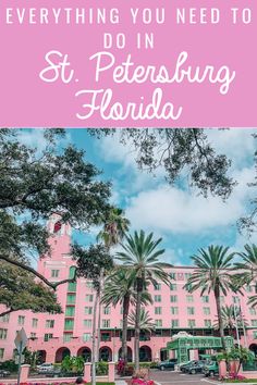 a pink building with palm trees and the words everything you need to do in st petersburg florida