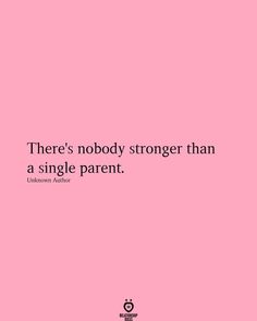 a pink background with the words there's nobody stronger than a single parent