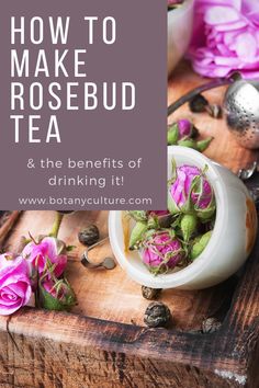 how to make rosebud tea and the benefits of drinking it