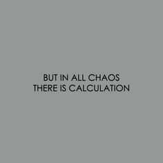 the words but in all chaos there is calculation on a black and white background