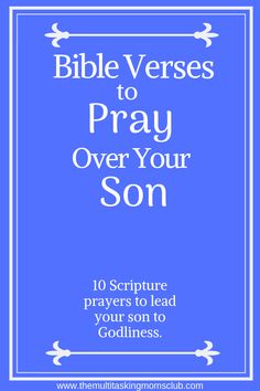 the words bible verses to pray over your son in white on a blue background