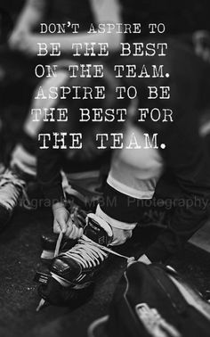 a black and white photo with a quote on the bottom that says, don't aspire to be the best of the team aspire to be the best for the best for the team