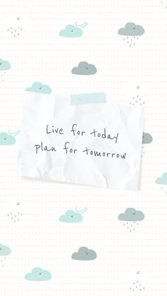 a piece of paper with the words live for today plan for tomorrow written on it