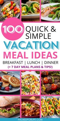 a collage of images with the words, 100 quick and simple vacation meal ideas