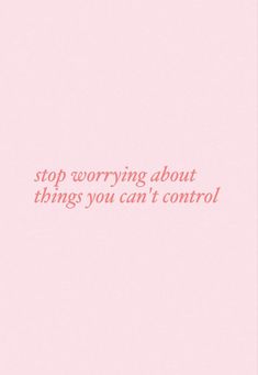 a pink background with the words, stop worrying about things you can't control