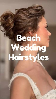 a woman in a wedding dress with the words beach wedding hairstyles