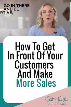 a woman is talking about how to get in front of your customers and make more sales