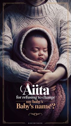 a woman holding a baby in her arms with the caption, aita for releasing to change my baby's baby's name?