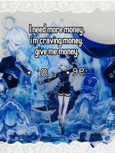 i need more money, imcraving money, give me money