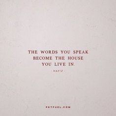 the words you speak become the house you live in