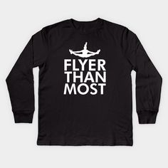 a black t - shirt with white lettering that says,'flyr than most '