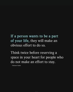 a quote that reads if a person wants to be a part of your life, they will make an obvious effort to do so