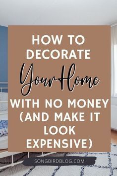 a bedroom with a bed, rug and window in the background text reads how to decorate your home with no money and make it look expensive