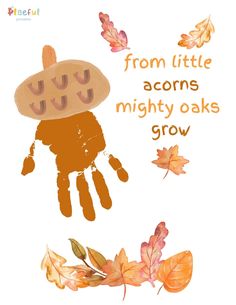 a handprint with the words, from little acorns mighty oaks grow