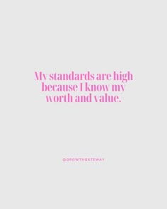 a pink quote that says, my standards are high because i know my worth and value