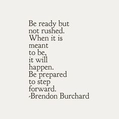 an image with the words be ready but not rushed when it is meant to be happy