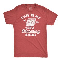 Funny Heather Red - Matching This is My Matching Shirt Mens T Shirt Nerdy Valentine's Day Tee Funny Couple Shirts, Funny Adult Shirts, Sarcastic Shirts Funny, Funny Shirts For Men, Funny Dad Shirts, Novelty Shirts, Funny Tee Shirts, Novelty Clothing, Valentine T Shirts