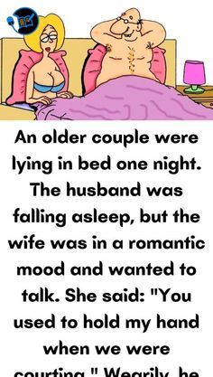 an older couple were lying in bed one night the husband was falling asleep, but the wife was in a romantic mood