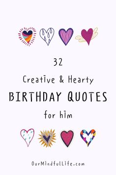 the words creative and hearty birthday quotes for him on white background with colorful hearts