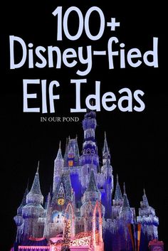 a castle with the words 100 + disney - fed elf ideas in front of it