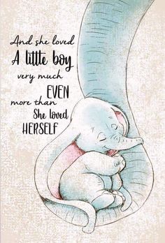 an elephant holding a baby in it's belly with the words, and she loved a little boy very much even more than she loved herself