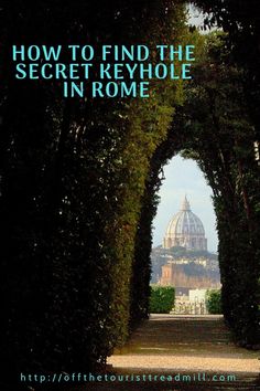 an arch leading into the distance with text overlay reading how to find the secret keyhole in rome