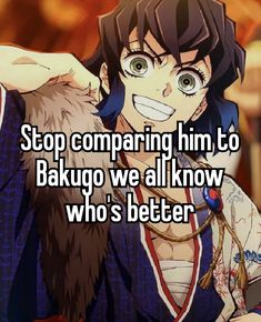 an anime character with the words stop comparing him to bakuo we all know who's better