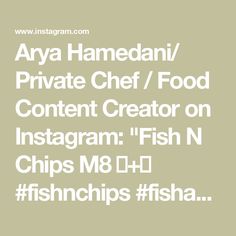 the text reads, array hamedan private chef / food content creator on instagram fish n chips m8h