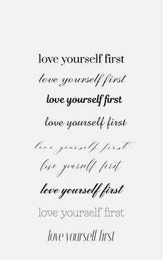 the words love yourself first and love yourself first are written in cursive font