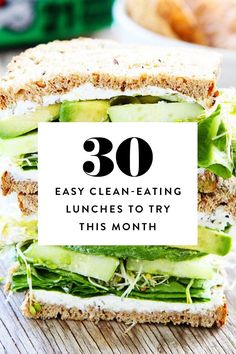 a close up of a sandwich with the words 30 easy clean eating lunches to try this month