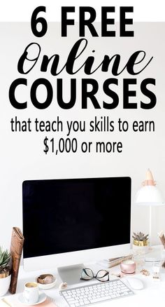 a white desk with a computer on it and the text 6 free online courses that teach you skills to earn $ 1, 000 or more