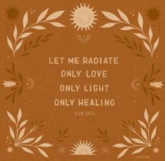 an orange and white poster with the words let me radiate only love only light only healing