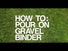 the words how to pour on gravel binder are written in white letters over green grass