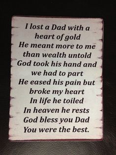 a sign that reads, i lost a dad with a heart of gold he meant more to me than we