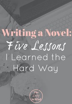 a laptop and flowers with the words writing a novel five lessons i learned the hard way