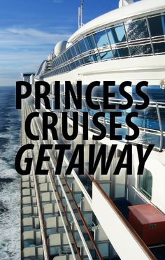 the words princess cruises getaway on top of a cruise ship