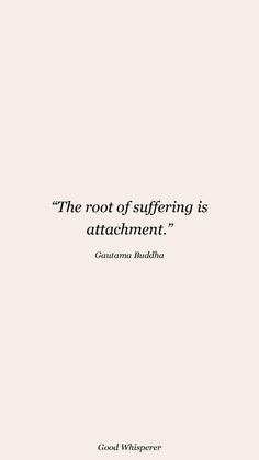 the root of suffiring is attachment quote by gautama buddha on white background