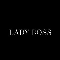 the words lady boss are black and white