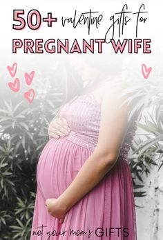 pregnant woman in pink dress with text overlay that reads, 50 + valentine gift for pregnant wife not your mom's gifts